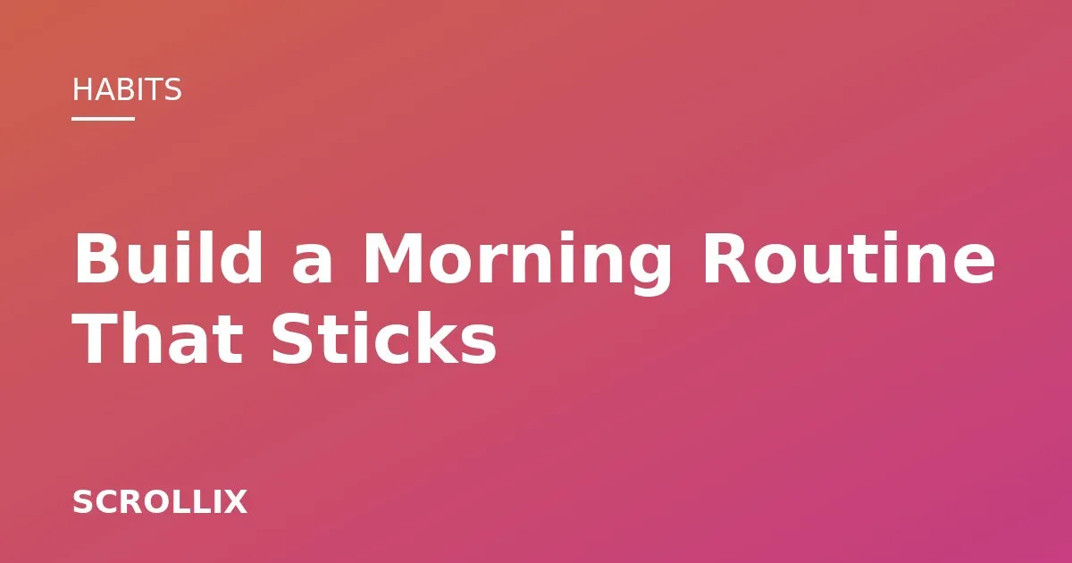 Cover image for How to Build a Morning Routine That Actually Sticks