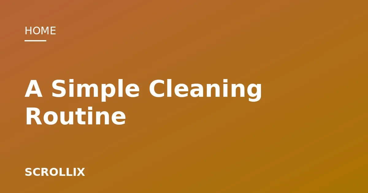 Cover image for A Simple Cleaning Routine That Keeps Your Home Tidy