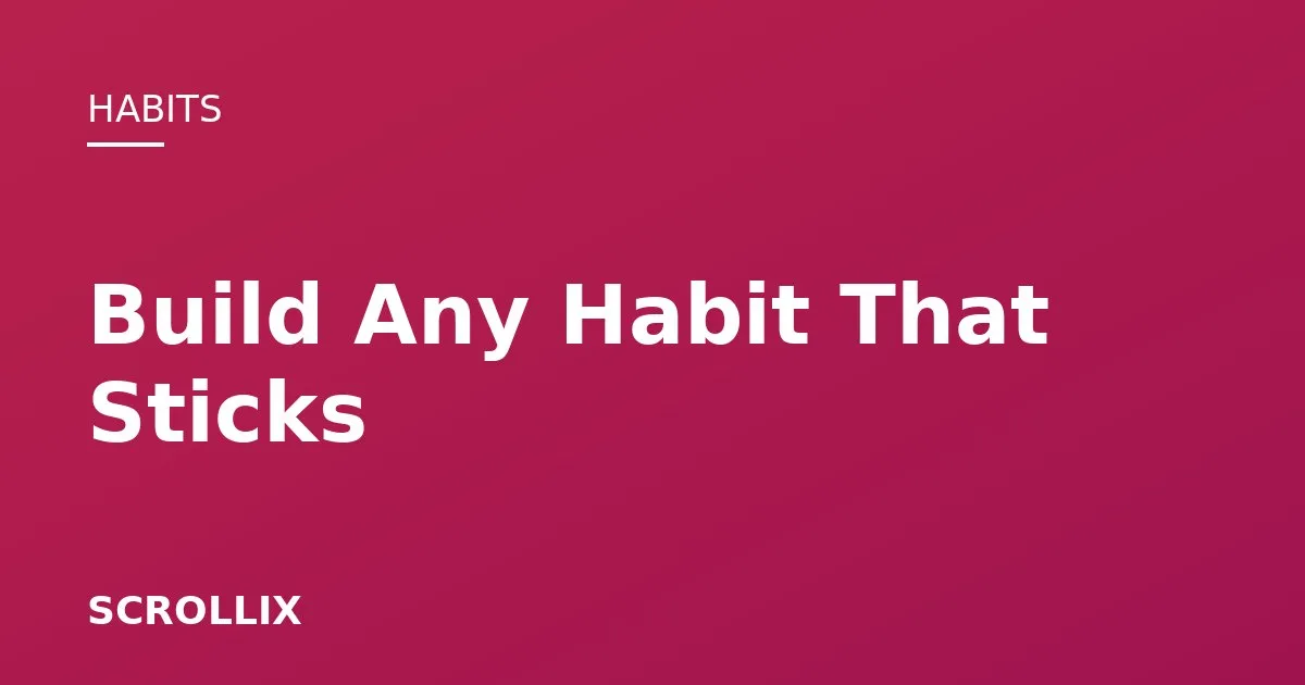 Cover image for How to Build Any Habit (and Make It Stick)