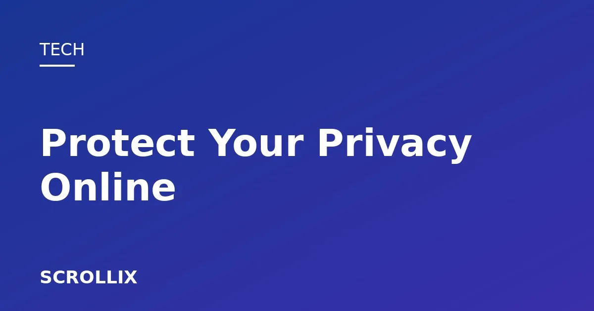 Cover image for How to Protect Your Privacy Online (Without Being a Tech Expert)
